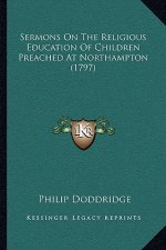 Sermons on the Religious Education of Children Preached at Northampton (1797)