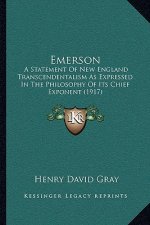 Emerson: A Statement of New England Transcendentalism as Expressed in the Philosophy of Its Chief Exponent (1917)