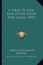 A Spray of Lilac and Other Poems and Songs (1892)