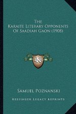 The Karaite Literary Opponents of Saadiah Gaon (1908)