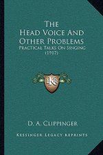 The Head Voice and Other Problems: Practical Talks on Singing (1917)