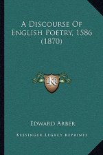 A Discourse of English Poetry, 1586 (1870)