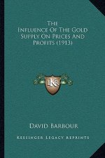 The Influence of the Gold Supply on Prices and Profits (1913)