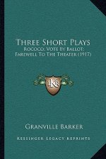 Three Short Plays: Rococo; Vote by Ballot; Farewell to the Theater (1917)