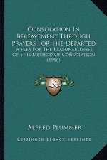 Consolation in Bereavement Through Prayers for the Departed: A Plea for the Reasonableness of This Method of Consolation (1916)