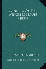 Sonnets of the Wingless Hours (1894)