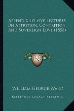 Appendix to Five Lectures on Attrition, Contrition, and Sovereign Love (1858)