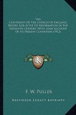 The Continuity of the Church of England, Before and After Its Reformation in the Sixteenth Century, with Some Account of Its Present Condition (1912)