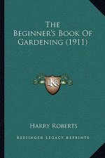 The Beginner's Book of Gardening (1911)