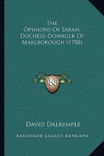 The Opinions of Sarah, Duchess-Dowager of Marlborough (1788)