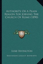 Authority or a Plain Reason for Joining the Church of Rome (1890)