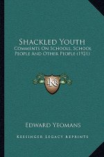 Shackled Youth: Comments on Schools, School People and Other People (1921)
