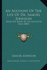 An Account of the Life of Dr. Samuel Johnson: From His Birth to His Eleventh Year (1805)