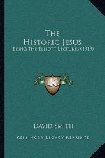 The Historic Jesus: Being the Elliott Lectures (1919)