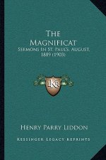 The Magnificat: Sermons in St. Paul's, August, 1889 (1903)