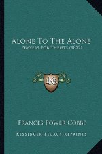 Alone to the Alone: Prayers for Theists (1872)