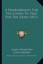 A Remembrance for the Living to Pray for the Dead (1871)