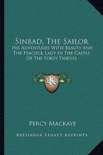 Sinbad, the Sailor: His Adventures with Beauty and the Peacock Lady in the Castle of the Forty Thieves: A Lyric Phantasy (1917)