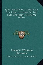 Contributions Chiefly To The Early History Of The Late Cardinal Newman (1891)