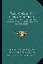 Tall Chimney Construction: A Practical Treatise on the Construction of Tall Chimney Shafts (1885)