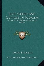 Sect, Creed and Custom in Judaism: A Study in Jewish Nomology (1907)