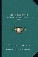 Bell Martin: An American Story Of Real Life (1850)