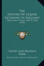 The History Of Liquor Licensing In England: Principally From 1700 To 1830 (1903)