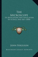 The Microscope: Its Revelations and Application in Science and Art (1858)