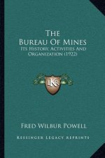 The Bureau Of Mines: Its History, Activities And Organization (1922)