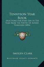 Tennyson Year Book: Selections for Every Day in the Year from the Poetry of Alfred Tennyson (1894)