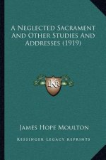 A Neglected Sacrament and Other Studies and Addresses (1919)