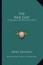 The War God: A Tragedy in Five Acts (1911)