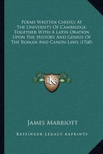 Poems Written Chiefly At The University Of Cambridge; Together With A Latin Oration Upon The History And Genius Of The Roman And Canon Laws (1760)