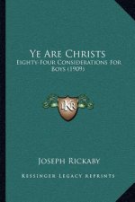 Ye Are Christs: Eighty-Four Considerations for Boys (1909)