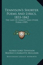 Tennyson's Shorter Poems and Lyrics, 1833-1842: The Lady of Shalott and Other Poems (1909)