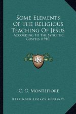 Some Elements of the Religious Teaching of Jesus: According to the Synoptic Gospels (1910)