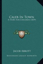 Caleb In Town: A Story For Children (1839)