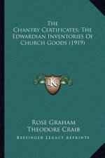 The Chantry Certificates; The Edwardian Inventories of Church Goods (1919)