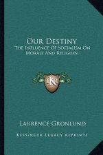 Our Destiny: The Influence of Socialism on Morals and Religion: An Essay in Ethics (1891)