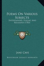 Poems on Various Subjects: Entertaining, Elegiac and Religious (1783)