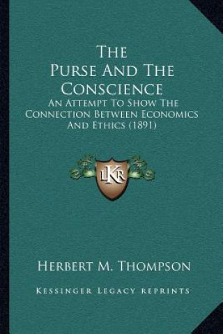 The Purse and the Conscience: An Attempt to Show the Connection Between Economics and Ethics (1891)