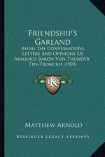 Friendship's Garland: Being the Conversations, Letters and Opinions of Arminius Baron Von Thunder-Ten-Tronckh (1903)