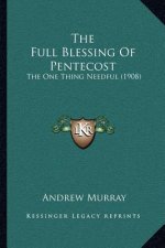 The Full Blessing of Pentecost: The One Thing Needful (1908)