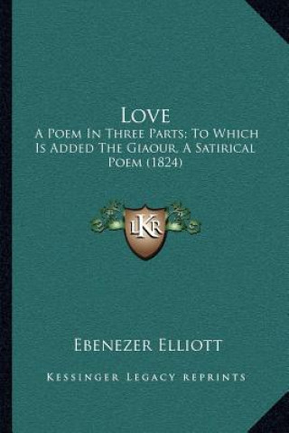 Love: A Poem in Three Parts; To Which Is Added the Giaour, a Satirical Poem (1824)