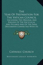 The Year of Preparation for the Vatican Council: Including the Original and English of the Encyclical and Syllabus and of the Papal Documents Connecte