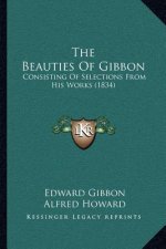 The Beauties of Gibbon: Consisting of Selections from His Works (1834)