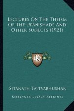Lectures on the Theism of the Upanishads and Other Subjects (1921)
