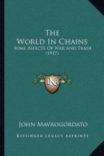 The World in Chains: Some Aspects of War and Trade (1917)
