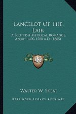 Lancelot of the Laik: A Scottish Metrical Romance, about 1490-1500 A.D. (1865)