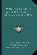 War Inconsistent with the Religion of Jesus Christ (1905)